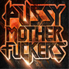 PUSSY MOTHER FUCKERS